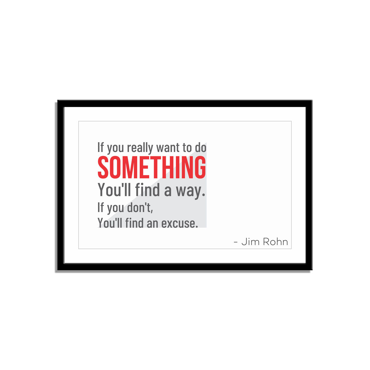 If you really want to do something, you'll find a way. If you don't, you'll find an excuse.