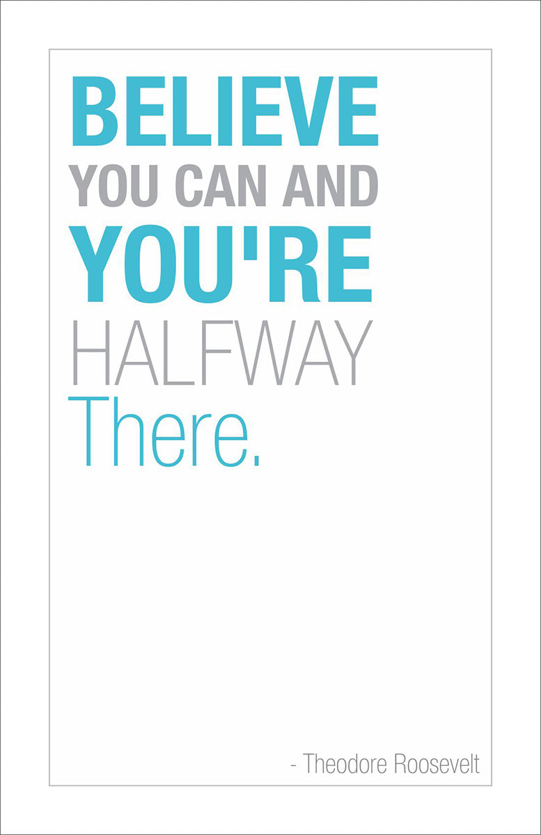 Believe you can and you're halfway there