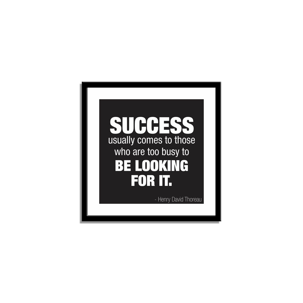 Success usually comes to those who are too busy to be looking for it.