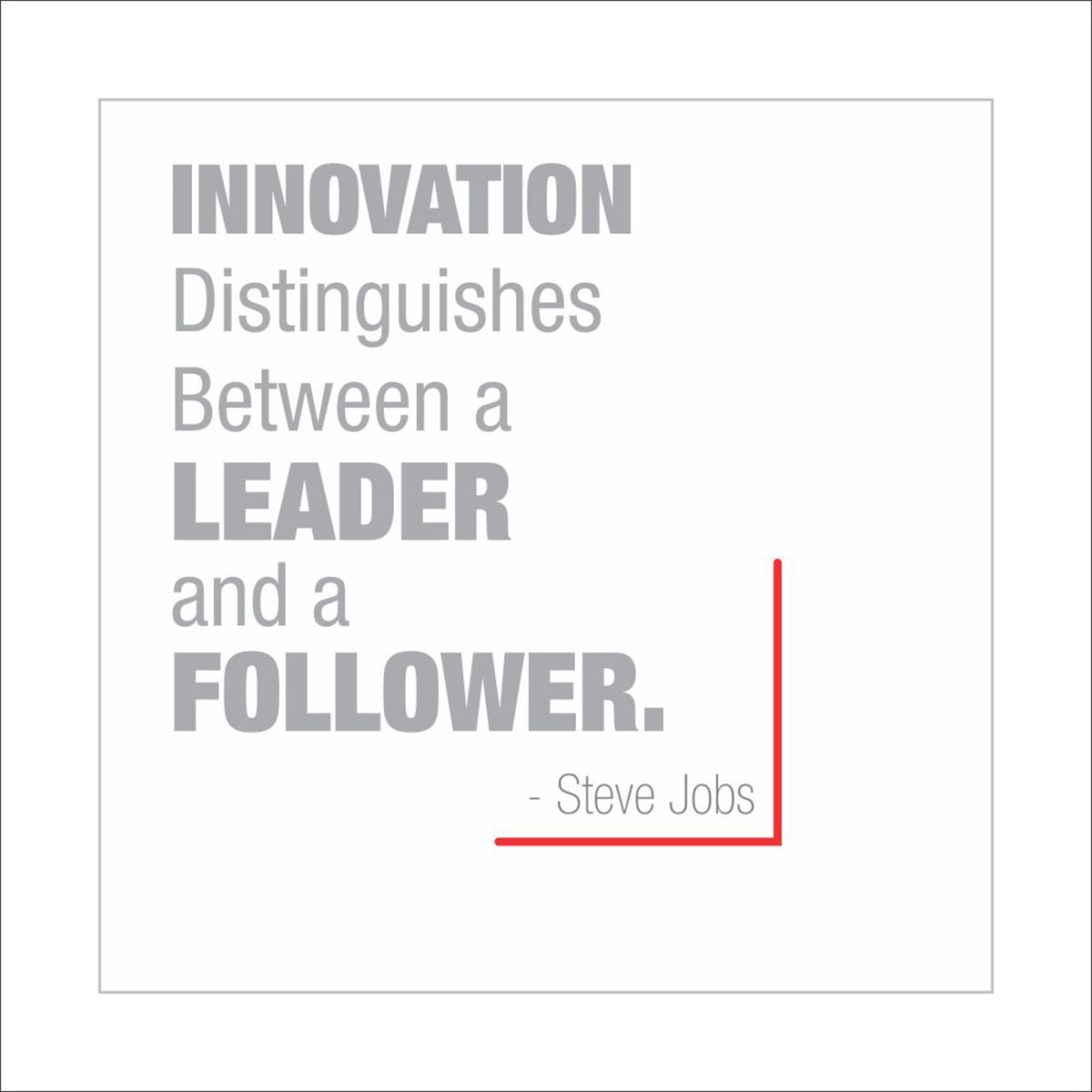 Innovation distinguishes between a leader and a follower.