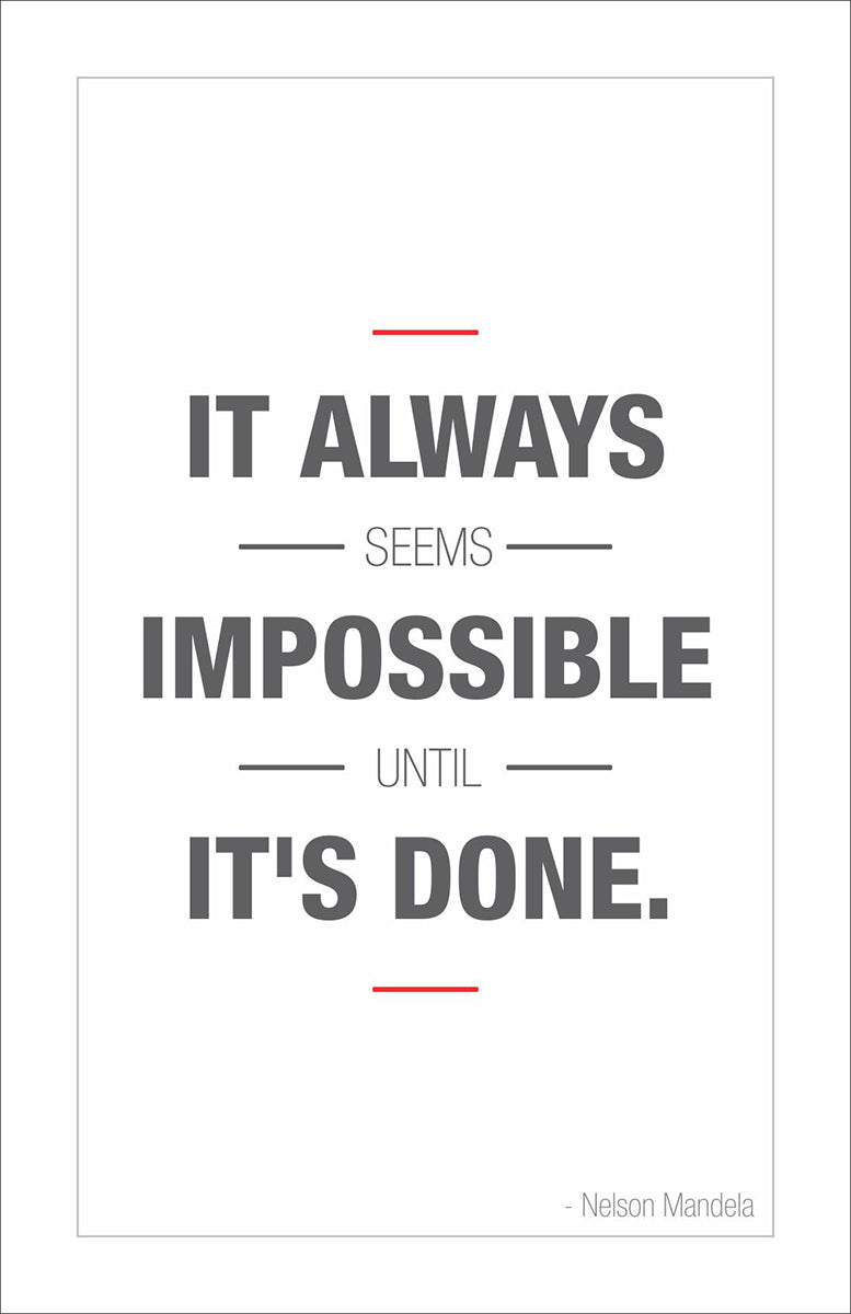 It always seems impossible until it's done.