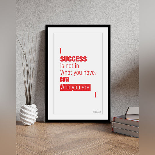 Success is not in what you have, but who you are.