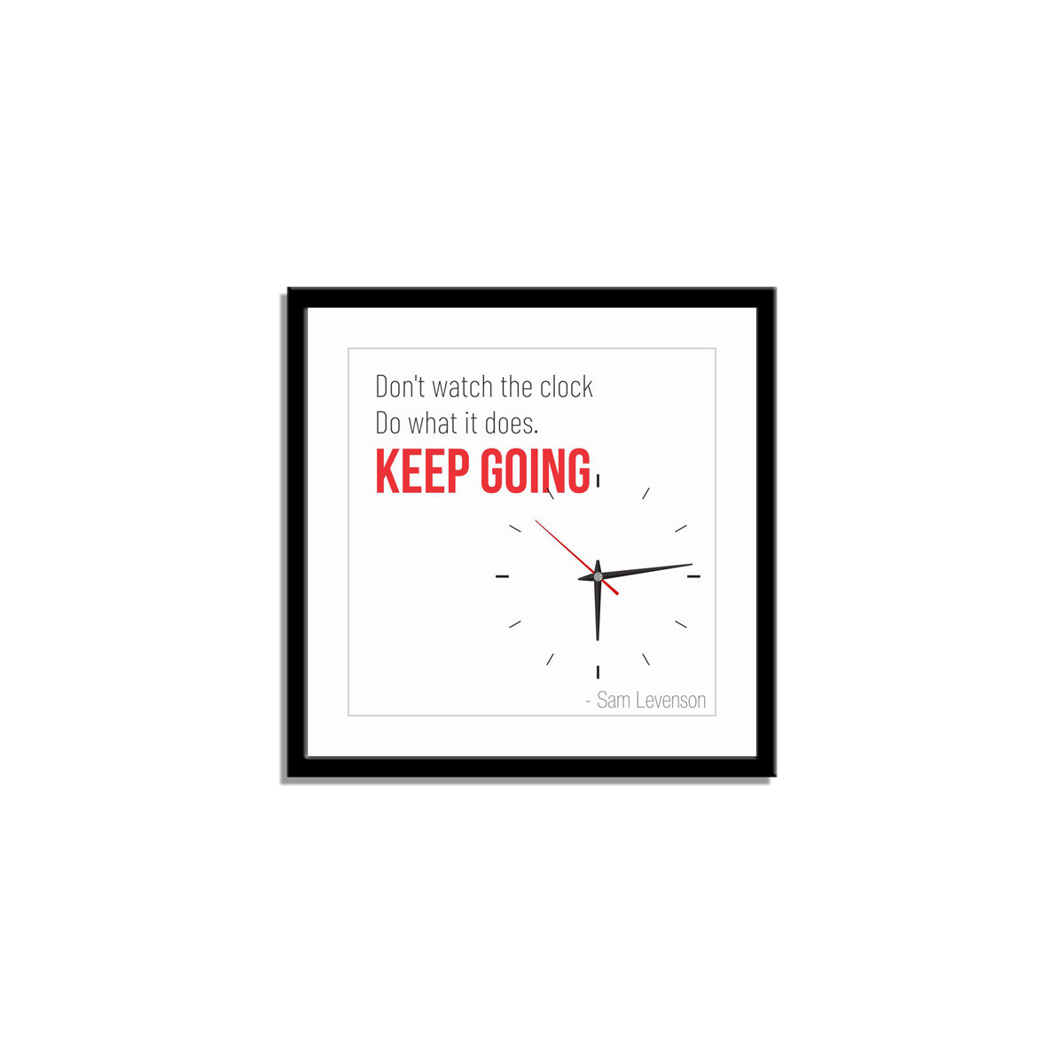 Don't watch the clock; do what it does. Keep going.