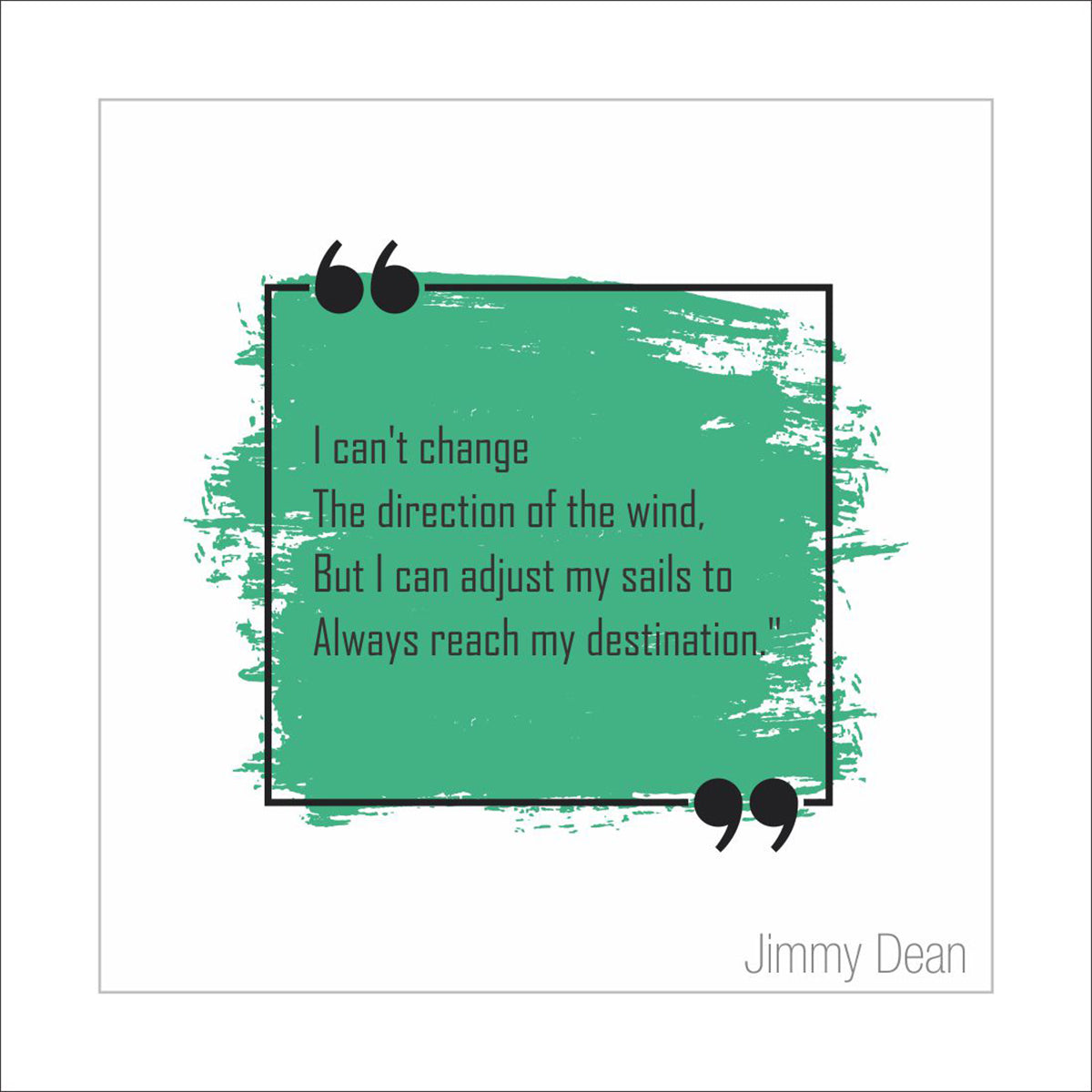 I can't change the direction of the wind, but I can adjust my sails to always reach my destination.