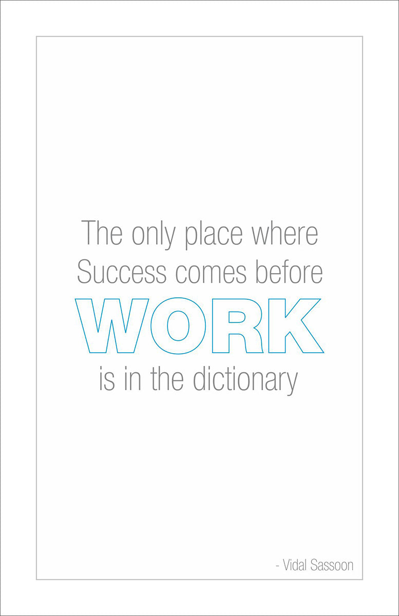 The only place where success comes before work is in the dictionary.