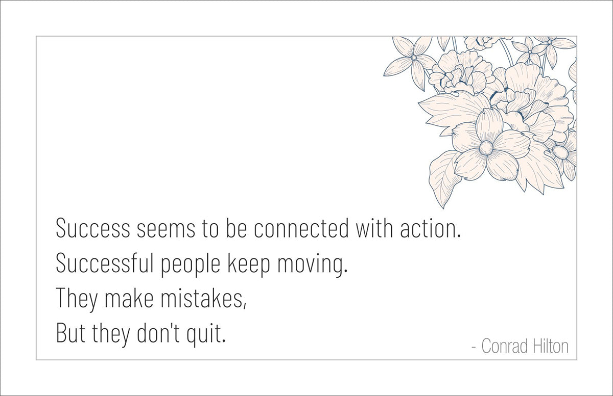 Success seems to be connected with action. Successful people keep moving. They make mistakes, but they don't quit.