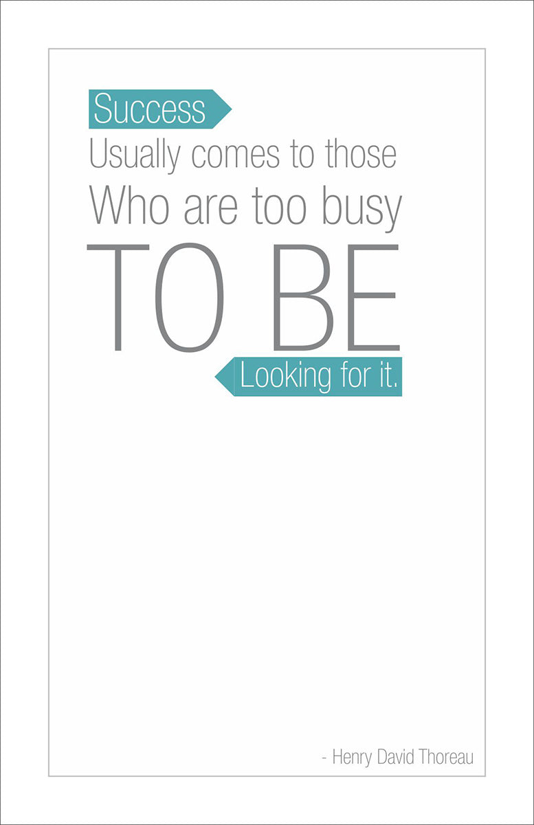 Success usually comes to those who are too busy to be looking for it.