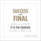 Success is not final, failure is not fatal: it is the courage to continue that counts.