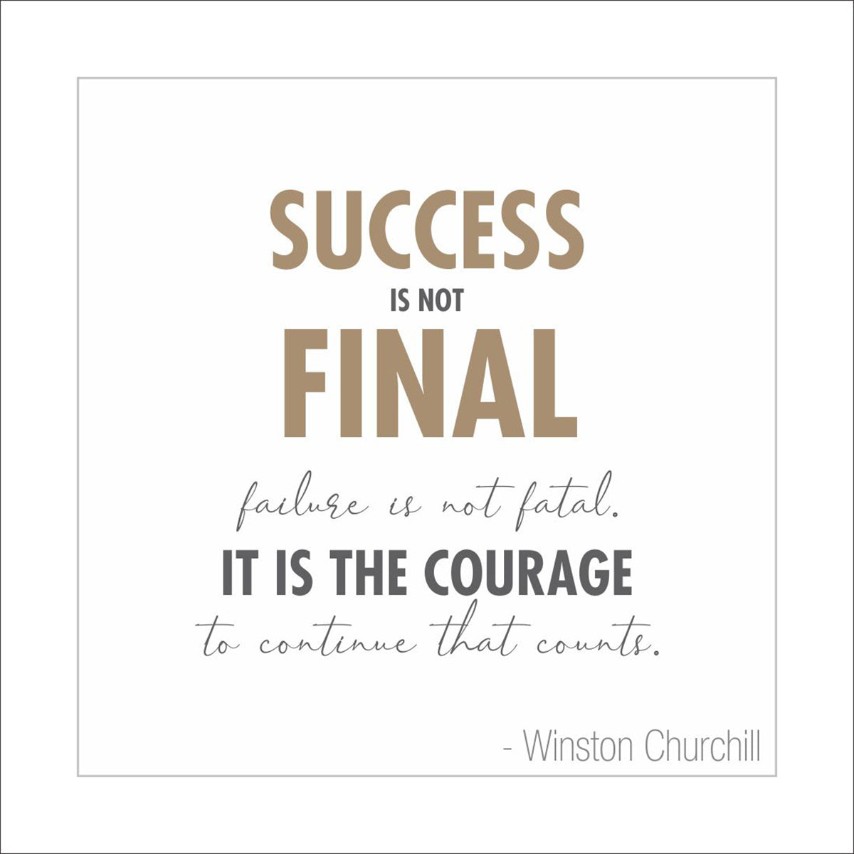 Success is not final, failure is not fatal: it is the courage to continue that counts.