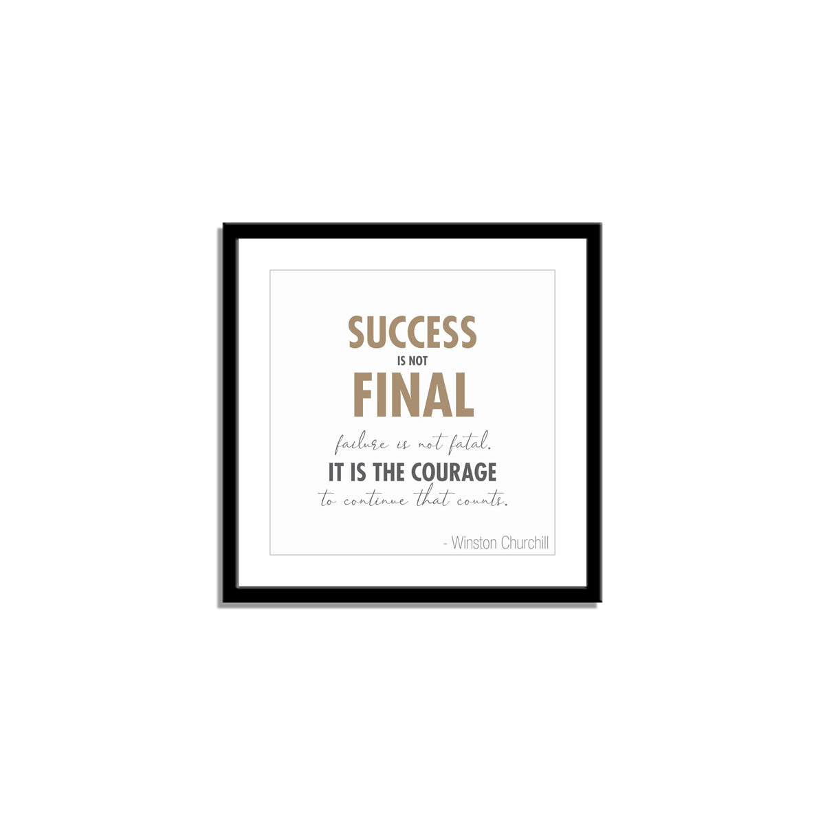 Success is not final, failure is not fatal: it is the courage to continue that counts.